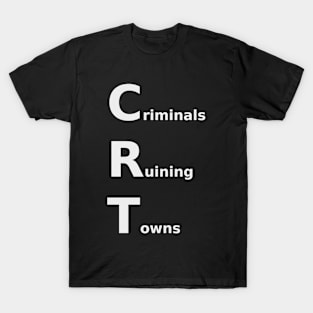 Criminals Ruining Towns T-Shirt